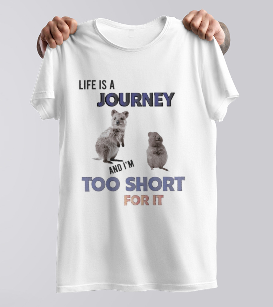 Quokka Life Is A Journey And I'm Too Short For It Animal Humor T-Shirt