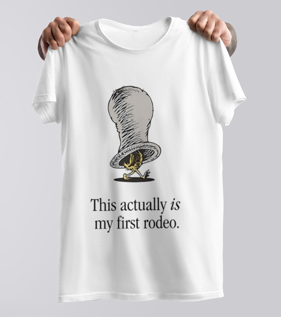 Green Eggs And Ham This Actually Is My First Rodeo Dr. Seuss Quirky Humor T-Shirt