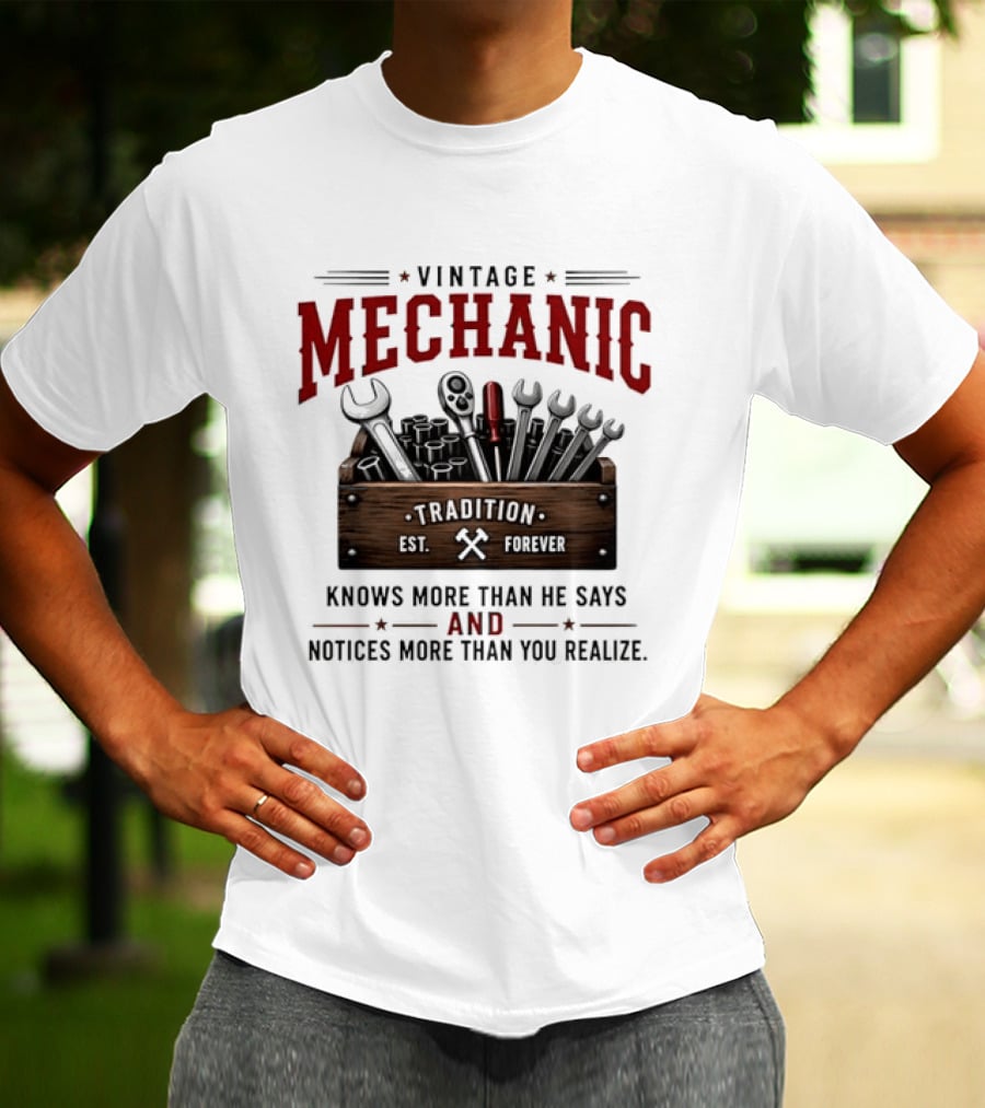 Vintage Mechanic Tradition Knows More Than He Says And Notices More Than You Realize T-Shirt
