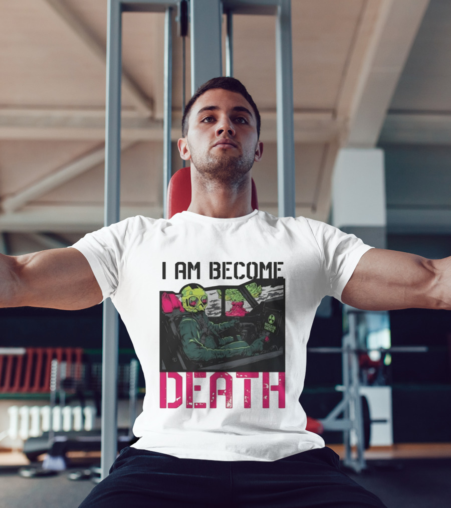 I Am Become Death Nuclear Launch Pilot Fighter Jet Atomic Bomb Mushroom Cloud T-Shirt