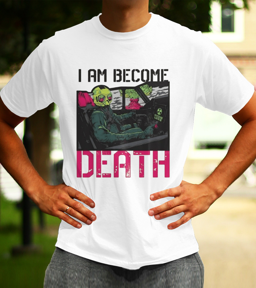 I Am Become Death Nuclear Launch Pilot Fighter Jet Atomic Bomb Mushroom Cloud T-Shirt