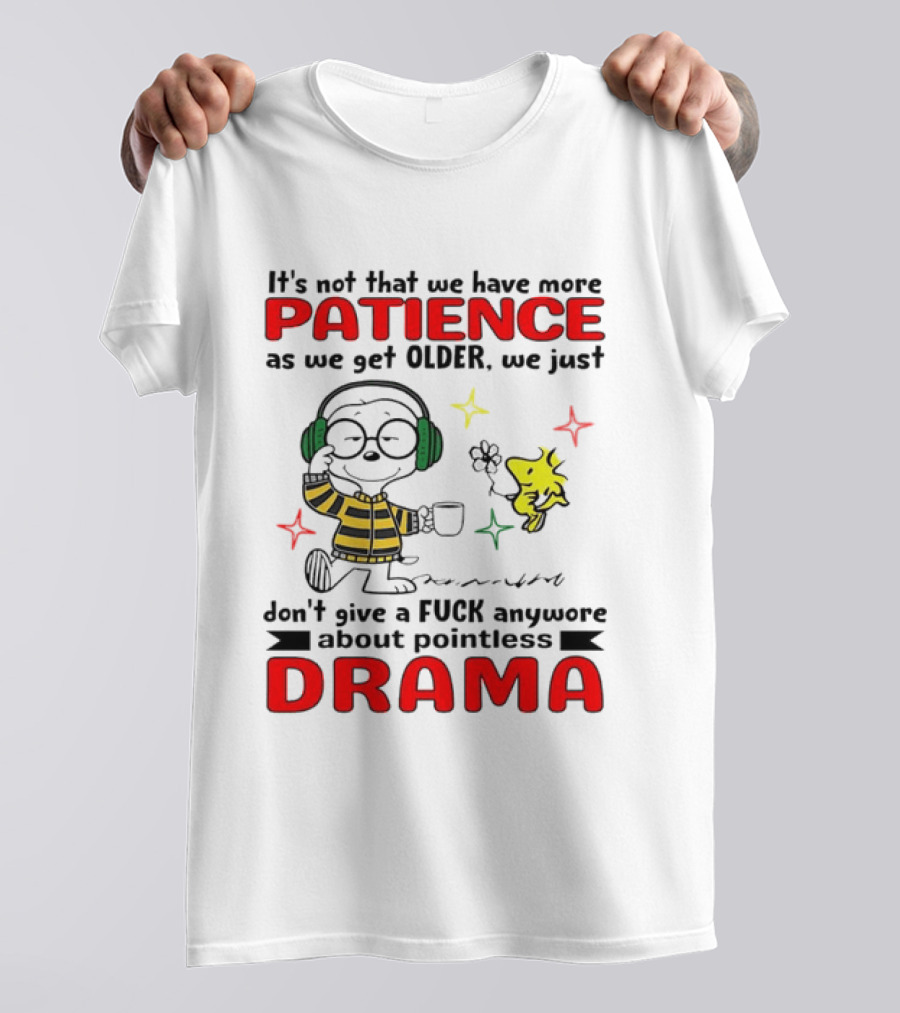 Smoopy We Just Don't Give A F*ck Anymore About Pointless Drama With Patience As We Get Older T-Shirt
