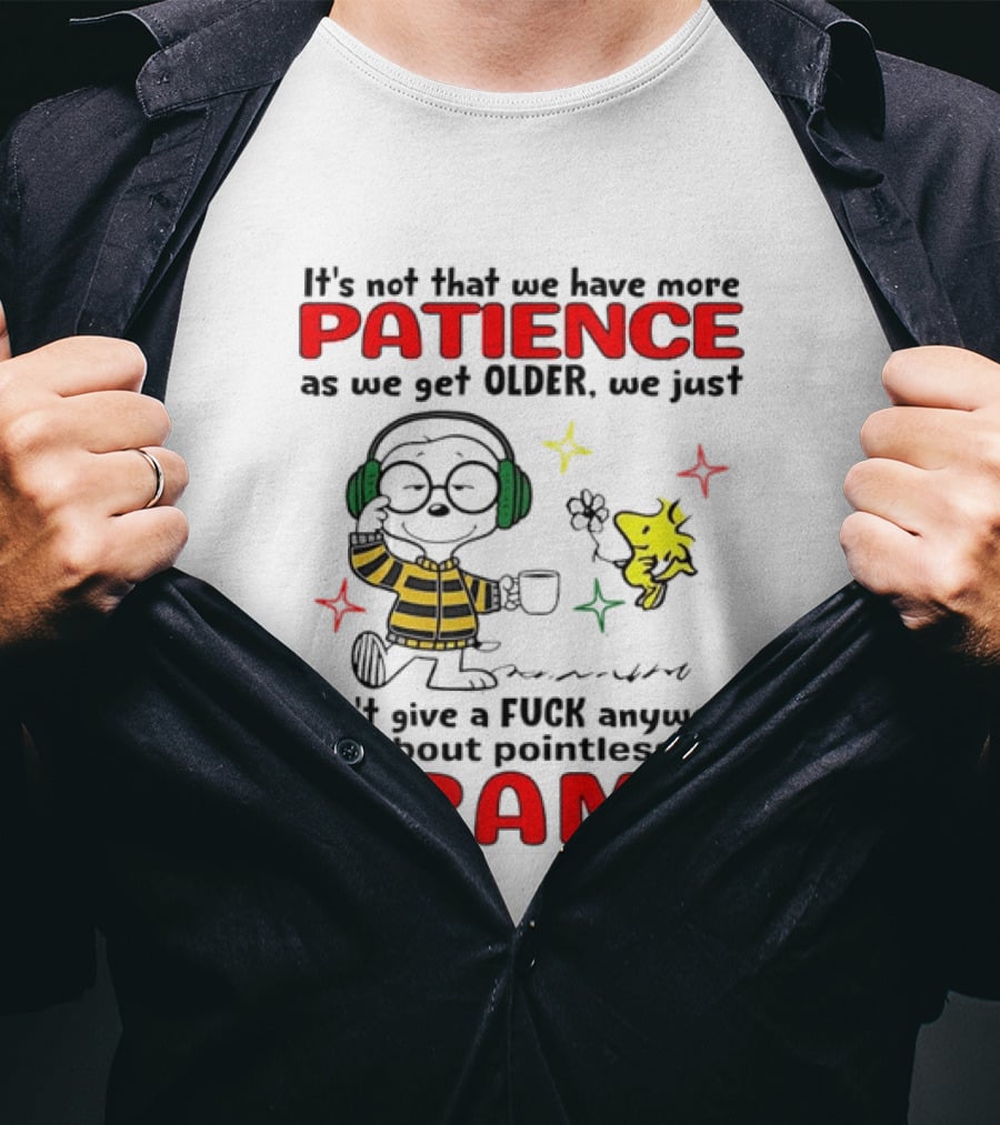 Smoopy We Just Don't Give A F*ck Anymore About Pointless Drama With Patience As We Get Older T-Shirt
