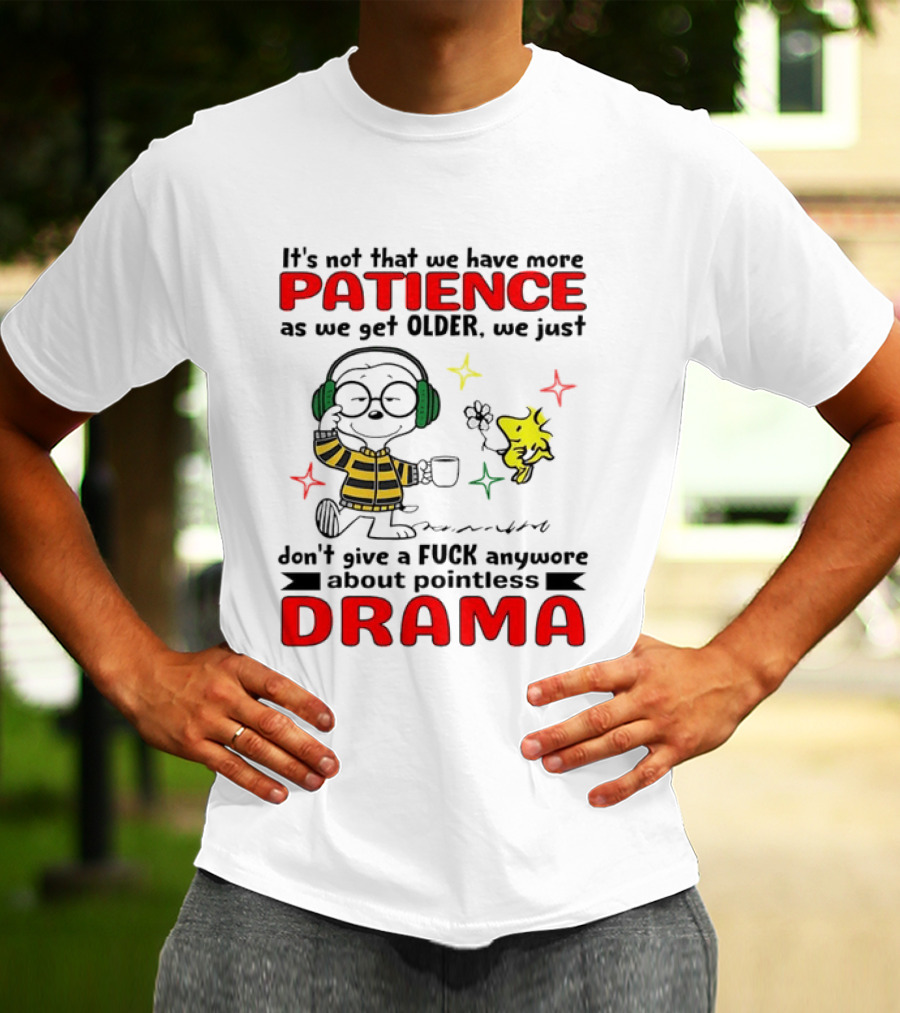 Smoopy We Just Don't Give A F*ck Anymore About Pointless Drama With Patience As We Get Older T-Shirt