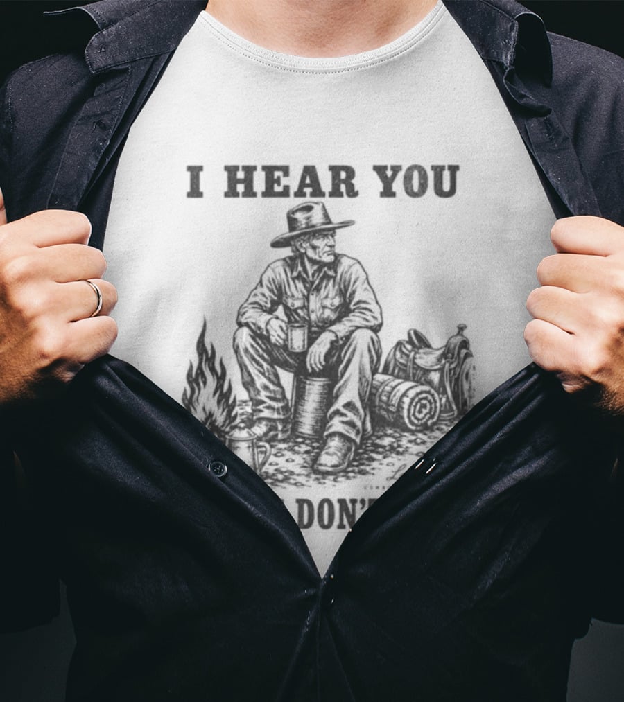 I Hear You I Just Dont Care Cowboy Campfire Scene T-Shirt
