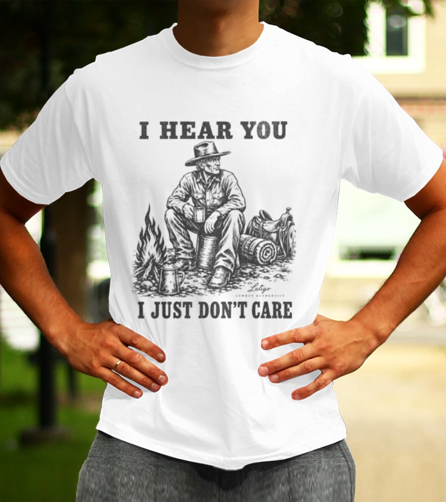 I Hear You I Just Dont Care Cowboy Campfire Scene T-Shirt