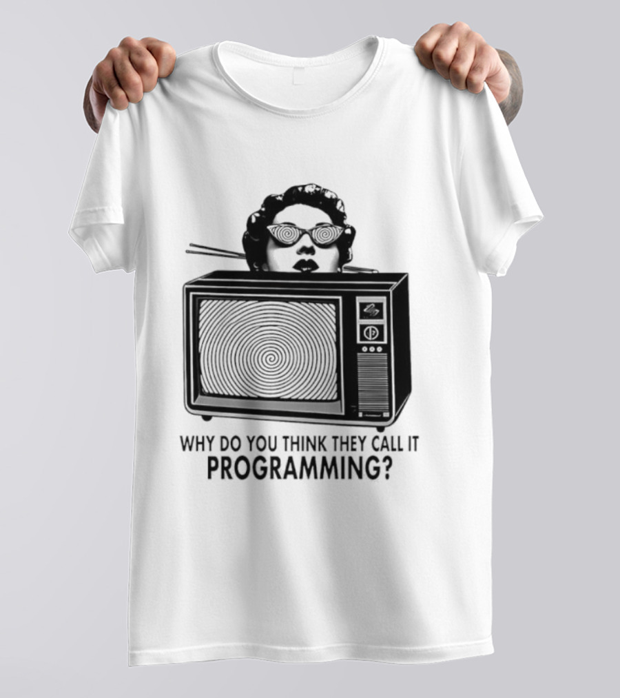 Television Hypnosis Conspiracy Why Do You Think They Call It Programming Retro TV Spiral Eyes T-Shirt