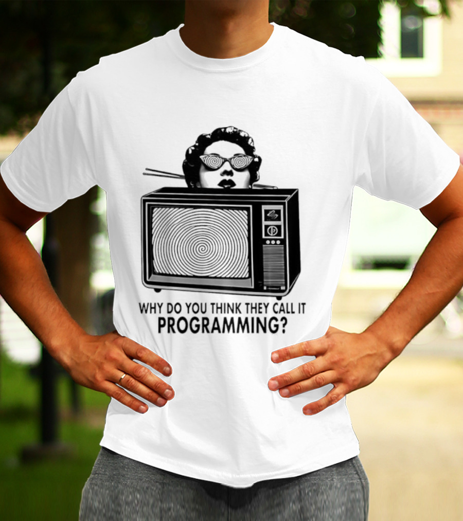 Television Hypnosis Conspiracy Why Do You Think They Call It Programming Retro TV Spiral Eyes T-Shirt