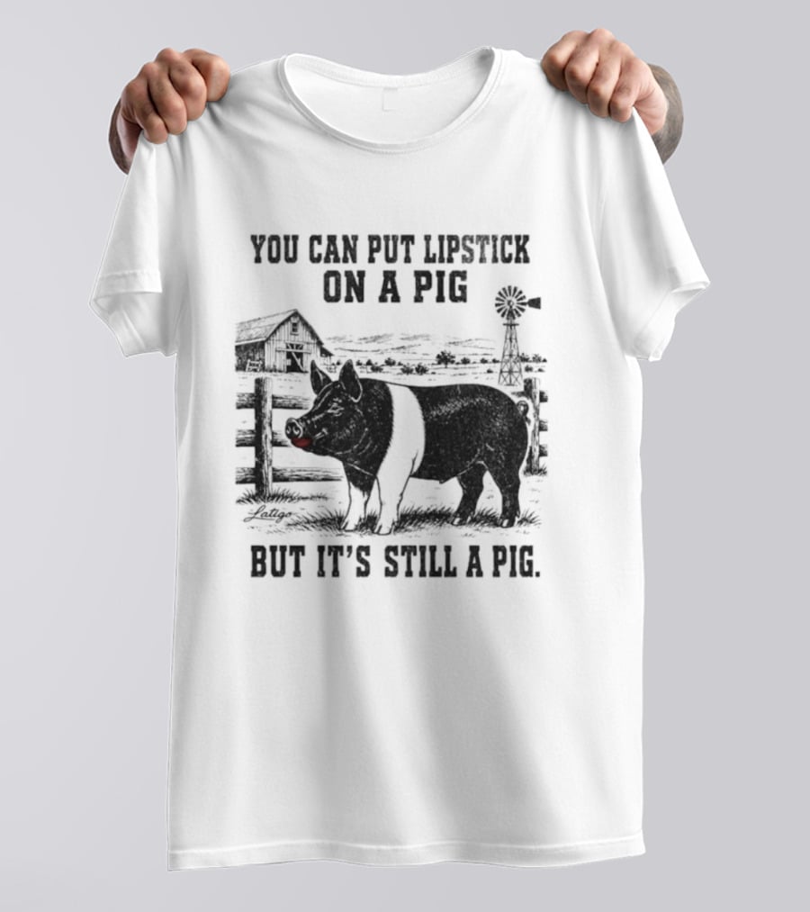You Can Put Lipstick On A Pig But It's Still A Pig Farm Barnyard Pig With Lipstick And Windmill T-Shirt