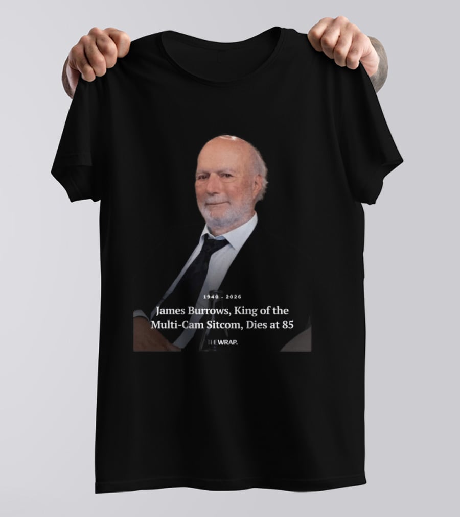 1940 2026 James Burrows King Of The Multi Cam Sitcom Dies At 85 The Wrap T-Shirt