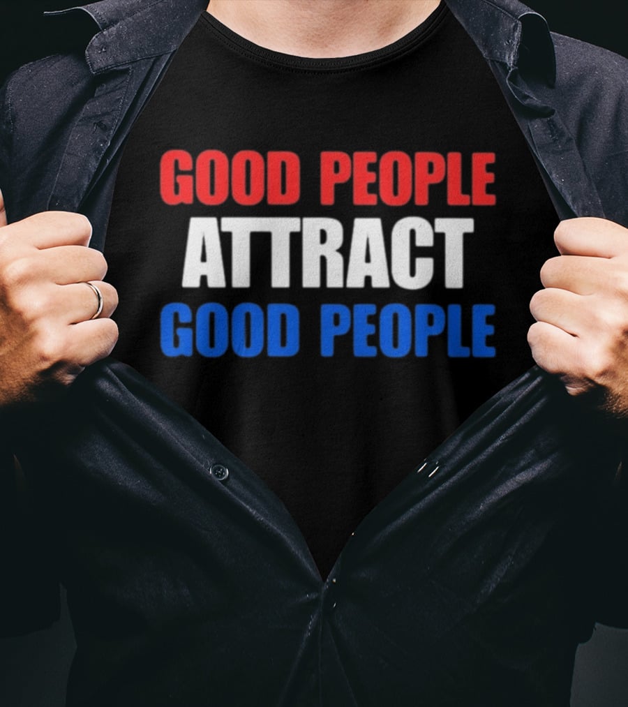 Good People Attract Good People Red White Blue T-Shirt