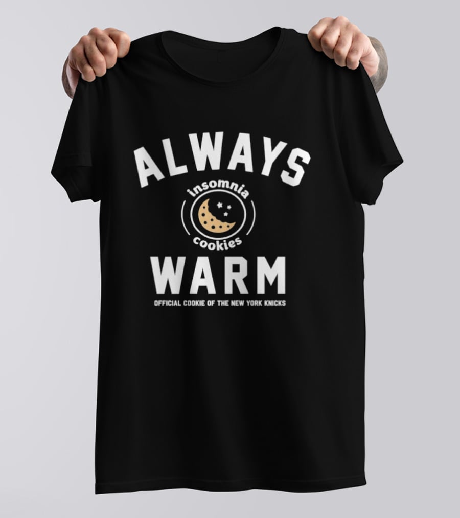Always Warm Insomnia Cookies Official Cookie Of The New York Knicks T-Shirt