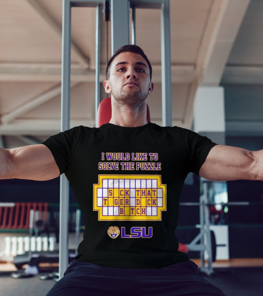 I Would Like To Solve The Puzzle Suck That Tiger Duck Bitch LSU T-Shirt