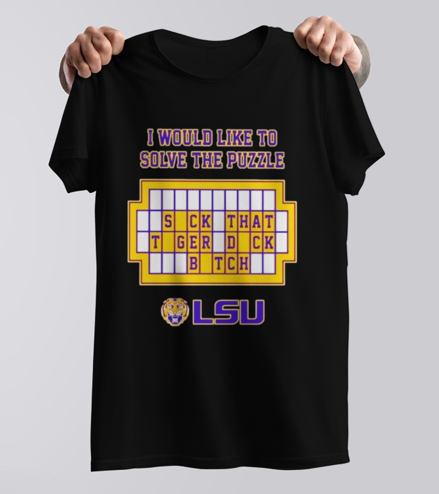 I Would Like To Solve The Puzzle Suck That Tiger Duck Bitch LSU T-Shirt