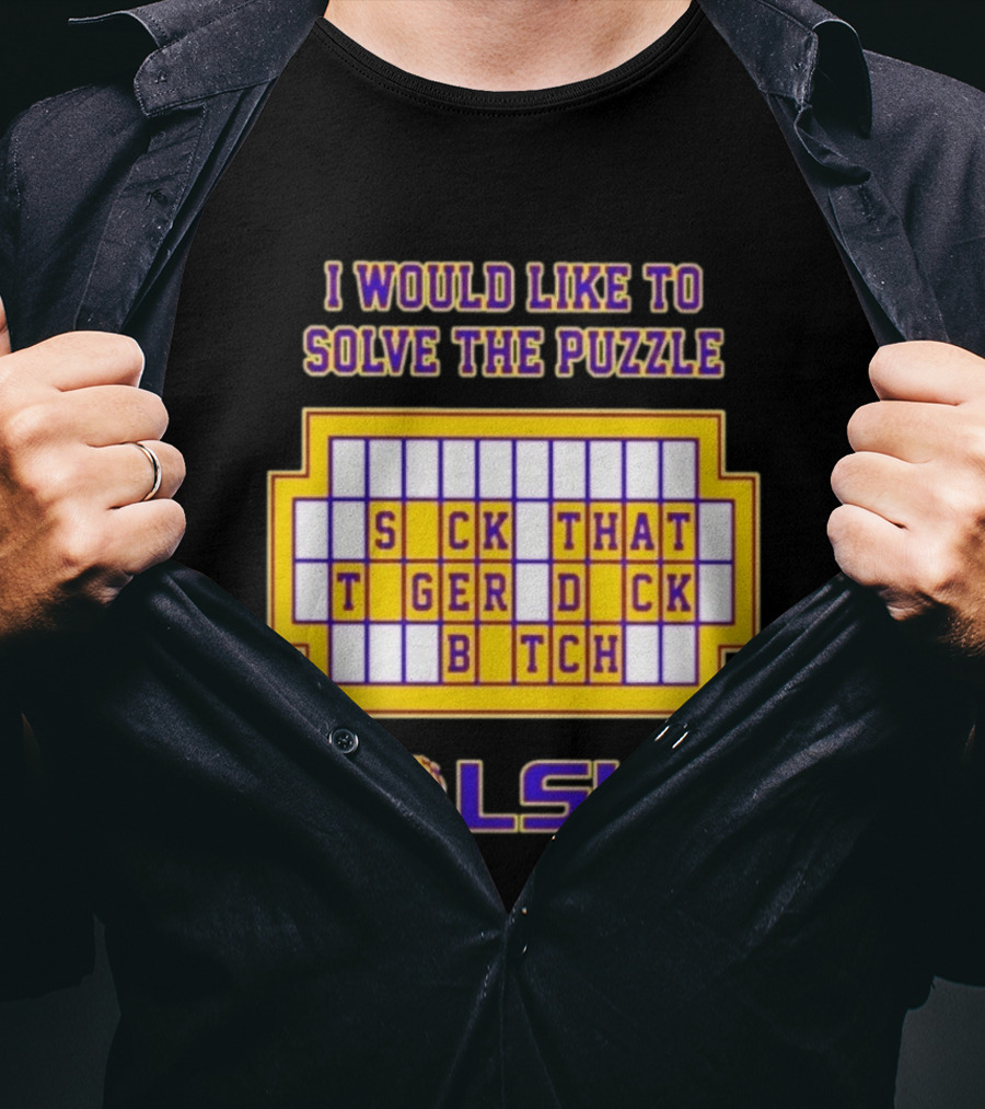 I Would Like To Solve The Puzzle Suck That Tiger Duck Bitch LSU T-Shirt