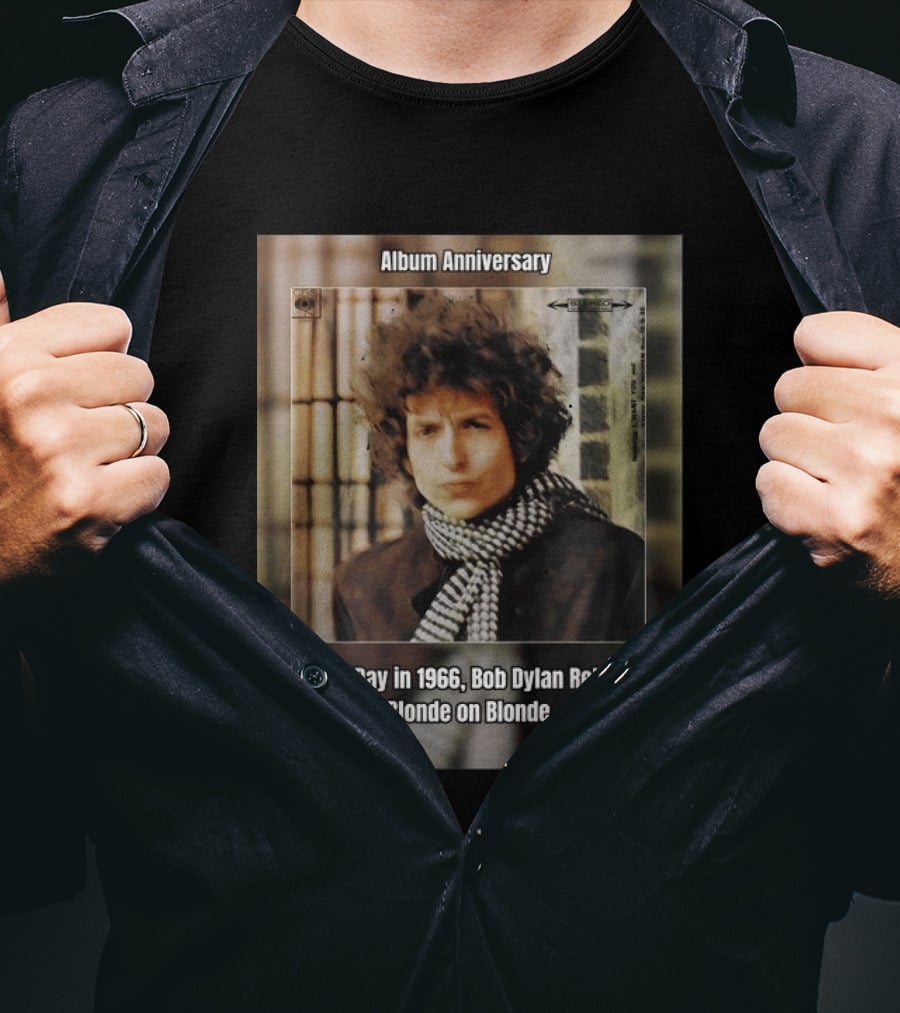 Album Anniversary On This Day In 1966 Bob Dylan Released Blonde On Blonde T-Shirt