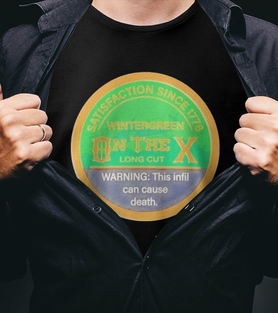 Wintergreen On The X Long Cut Satisfaction Since 1776 Warning Infil Can Cause Death T-Shirt