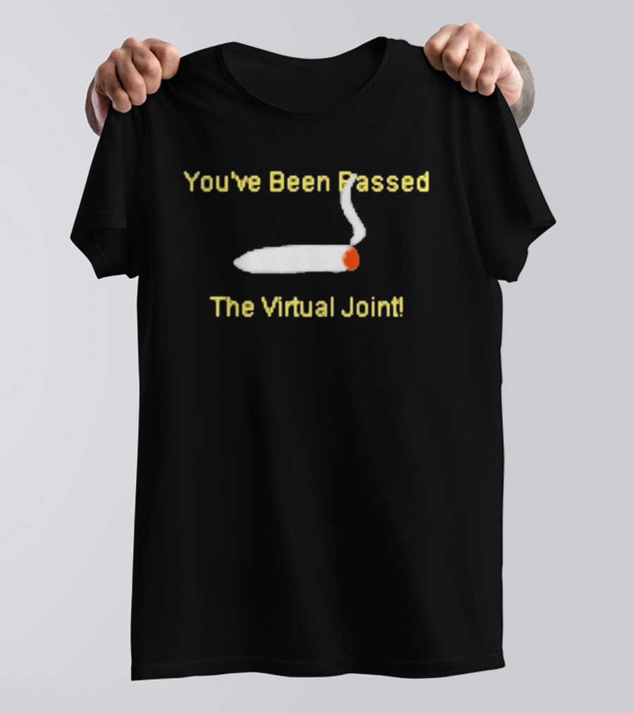 You've Been Passed The Virtual Joint Smoking Humor T-Shirt