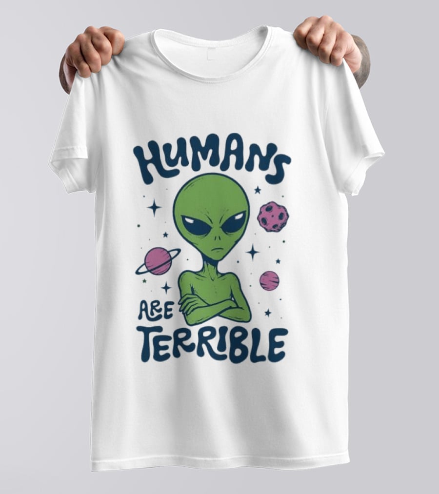 Humans Are Terrible Alien Space Galaxy Planets Stars T-Shirt
