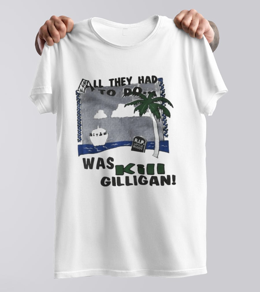 All They Had To Do Was Kill Gilligan RIP Little Buddy Island Scene T-Shirt