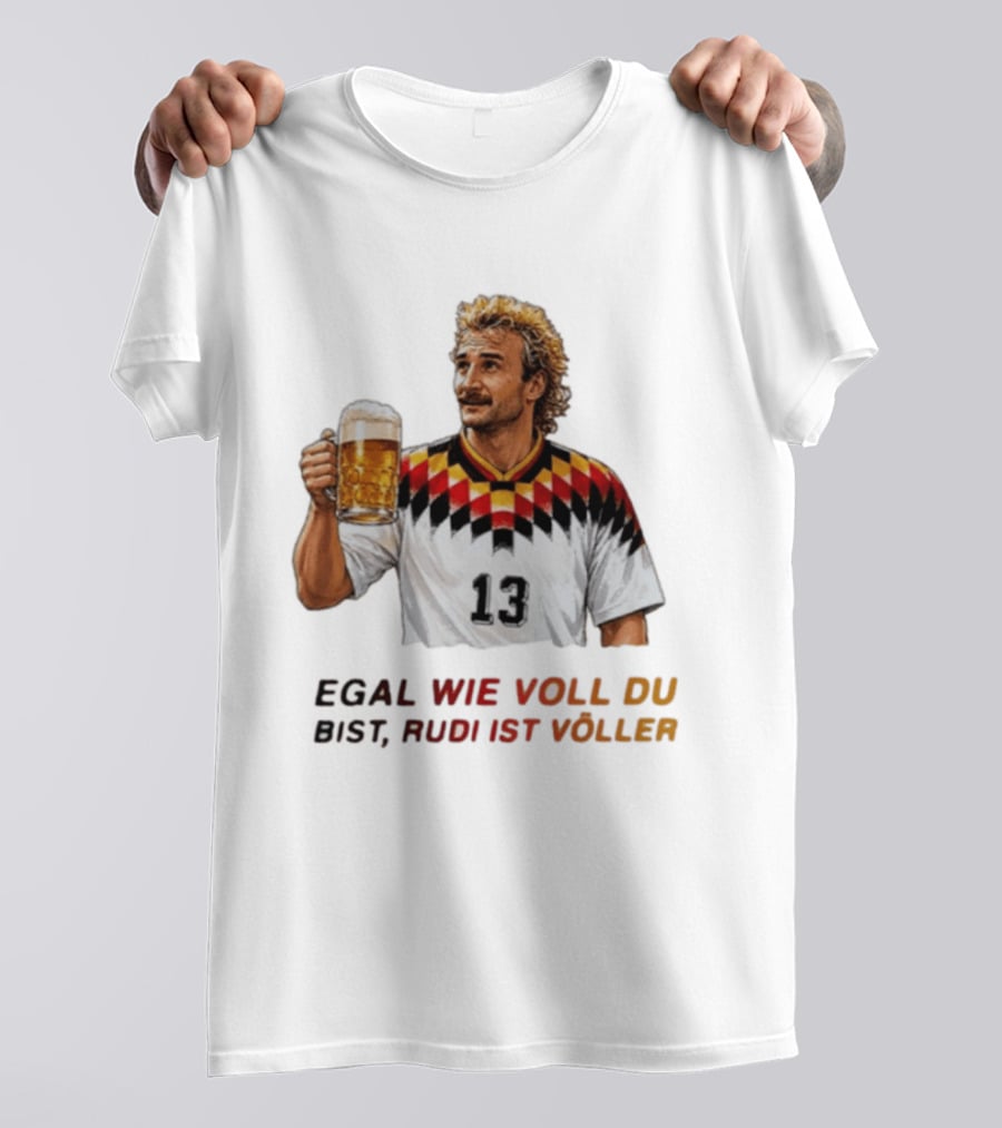EGAL WIE VOLL DU BIST RUDI IST VÖLLER 13 Fußball Legende Mit Bierkrug T-Shirt
