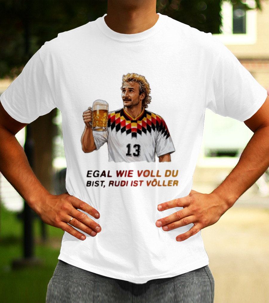 EGAL WIE VOLL DU BIST RUDI IST VÖLLER 13 Fußball Legende Mit Bierkrug T-Shirt