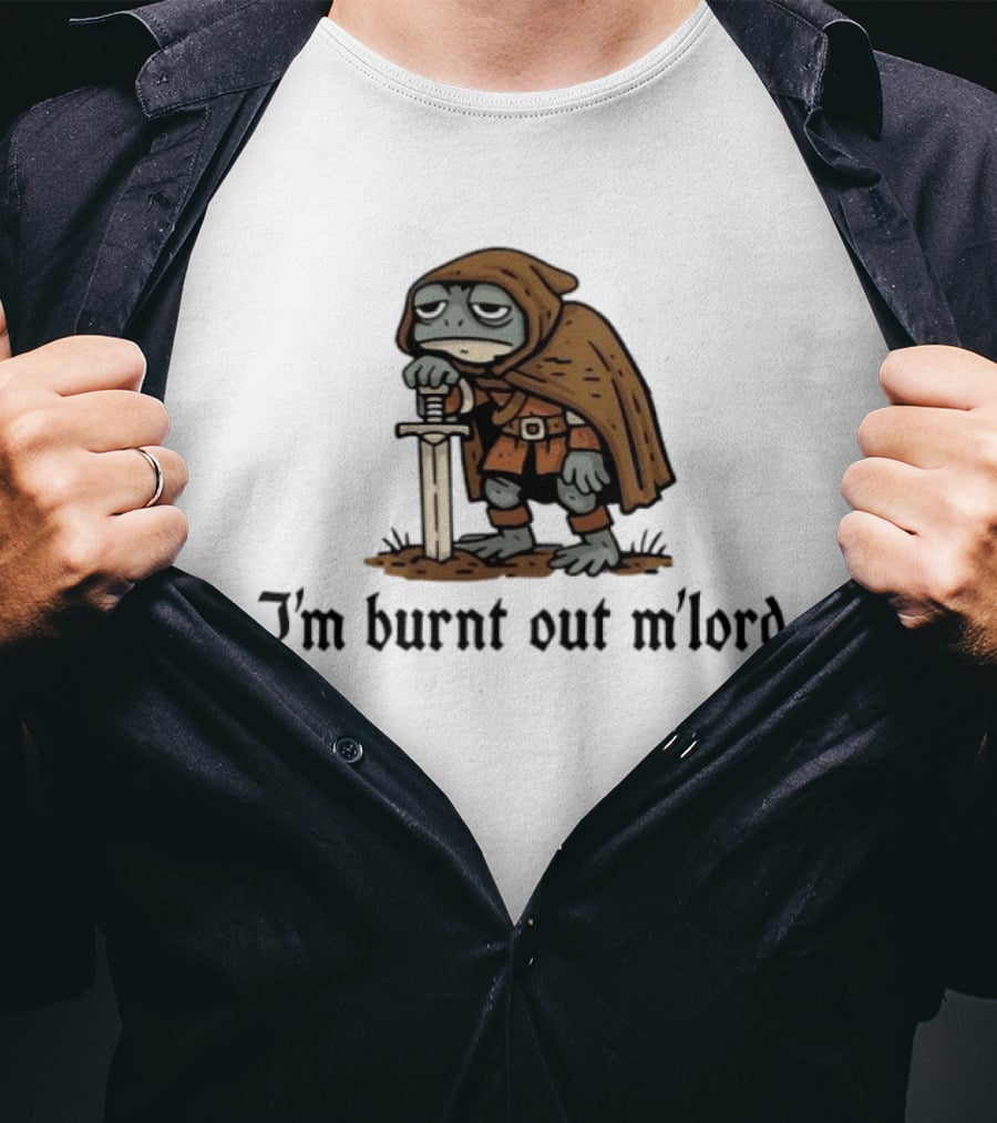 I'm Burnt Out M'lord Exhausted Toad Knight Fantasy Medieval Warrior Humor T-Shirt