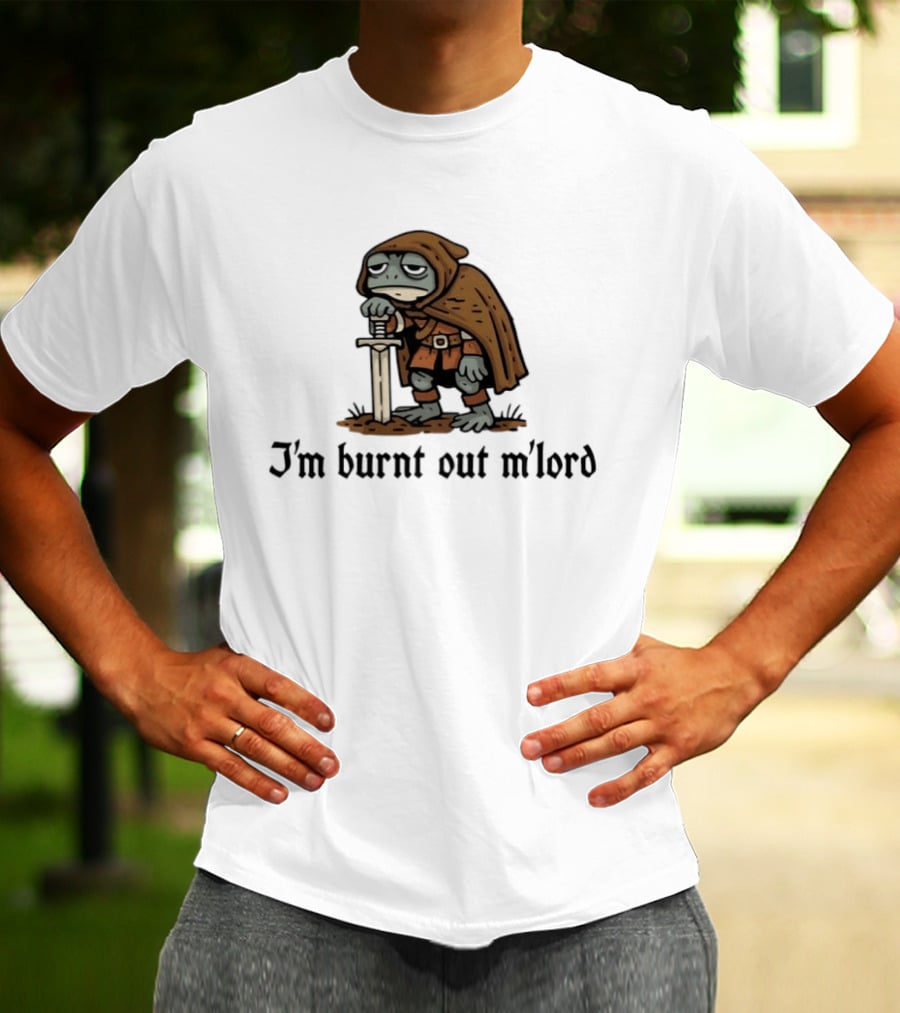 I'm Burnt Out M'lord Exhausted Toad Knight Fantasy Medieval Warrior Humor T-Shirt