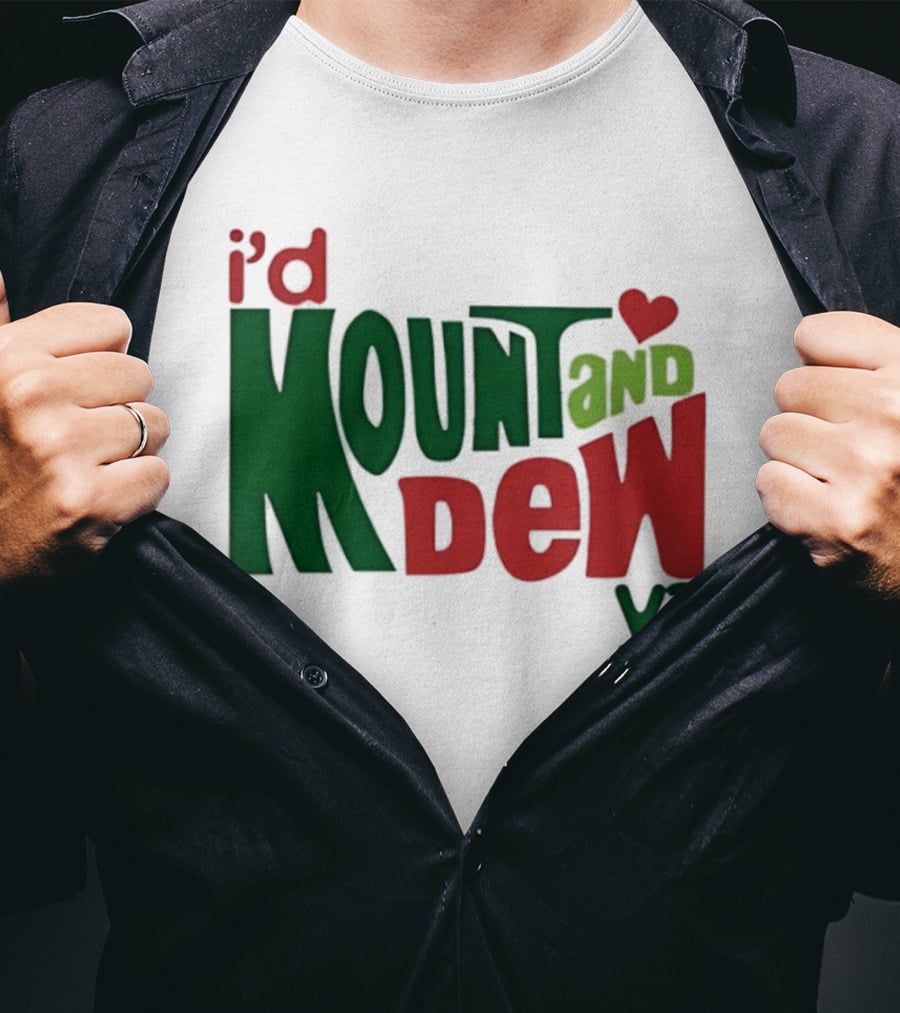 I'd Mount And Dew Ya Heart T-Shirt