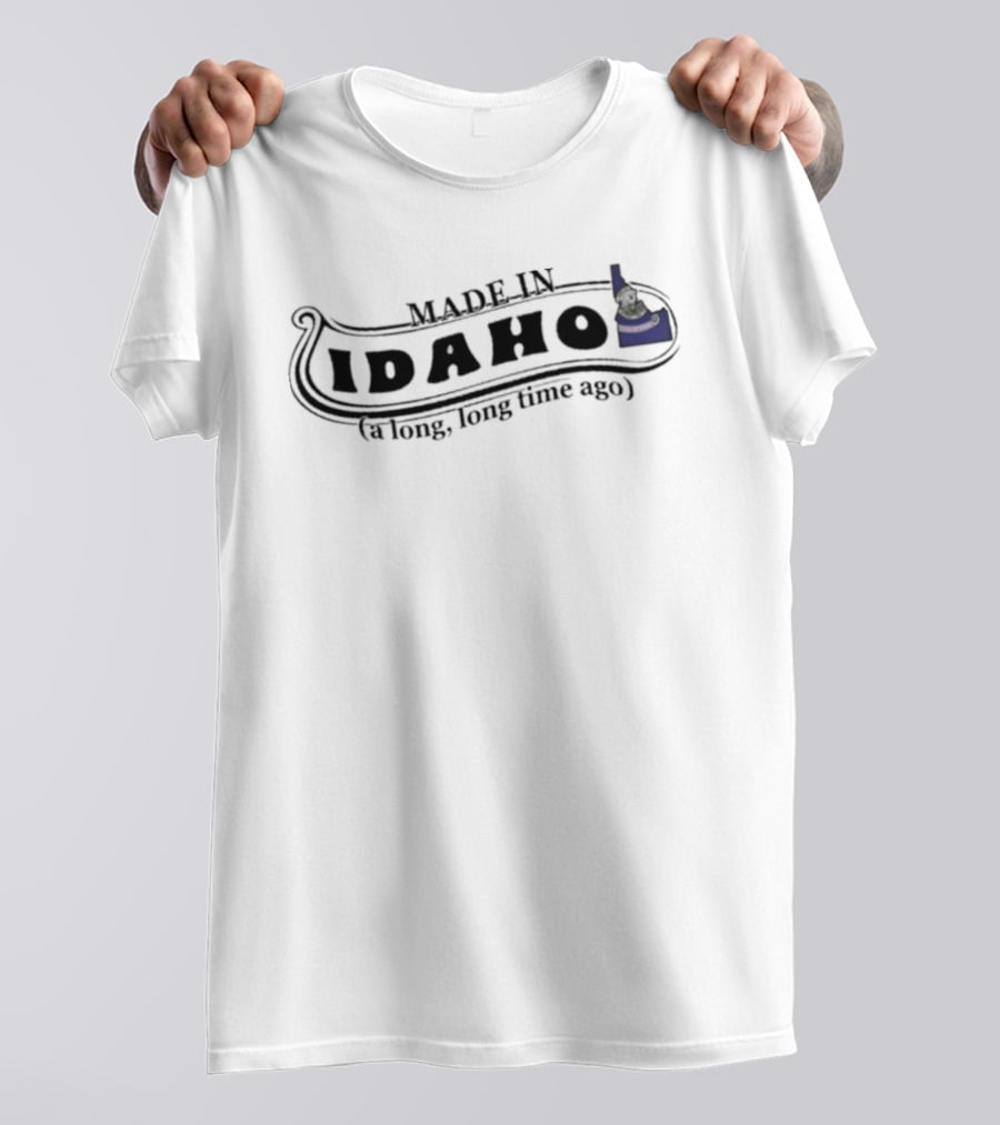 Made In Idaho A Long Long Time Ago T-Shirt