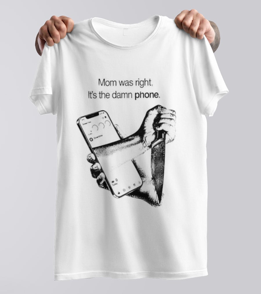 Mom Was Right It Is The Damn Phone Self Harm Awareness Mental Health Awareness T-Shirt