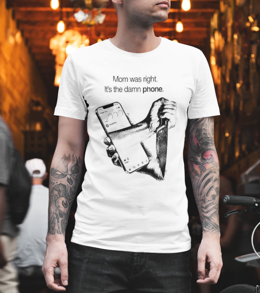 Mom Was Right It Is The Damn Phone Self Harm Awareness Mental Health Awareness T-Shirt