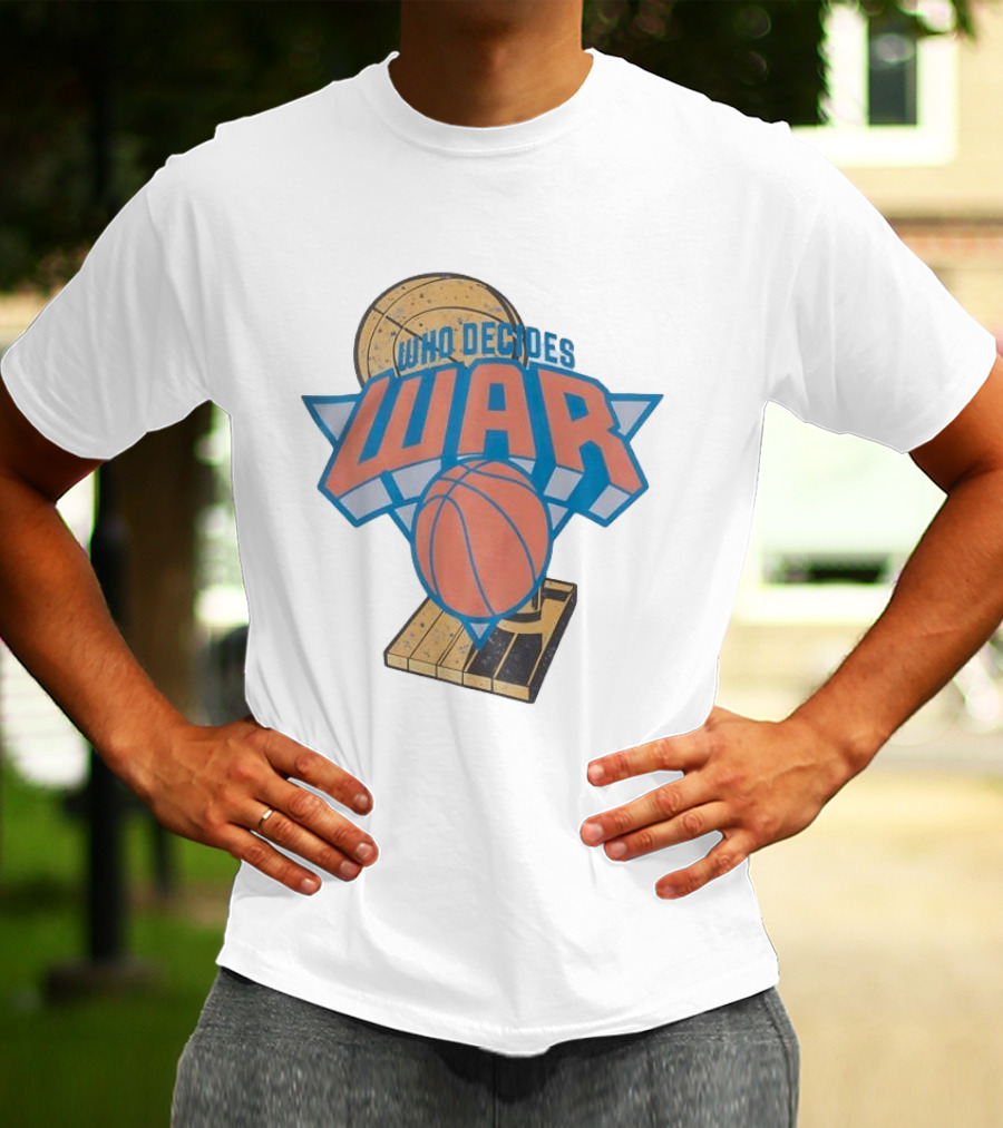 New York Knicks Who Decides War Basketball T-Shirt