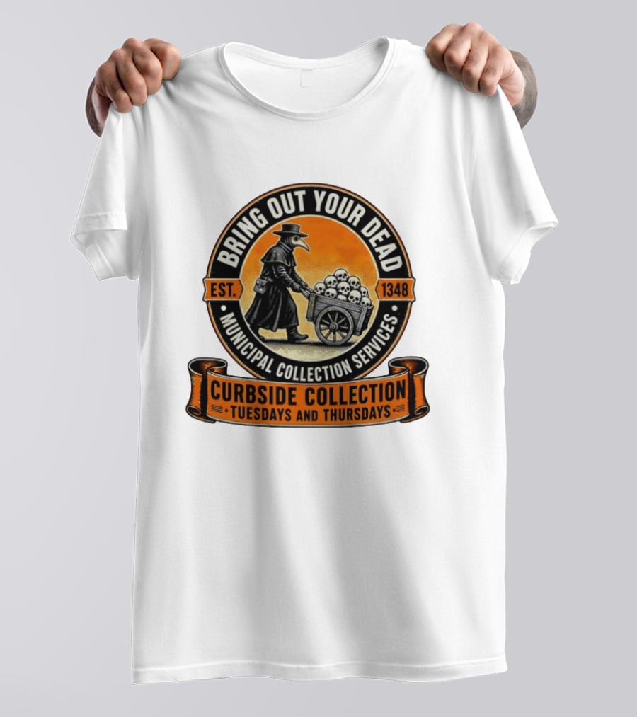 Bring Out Your Dead Plague Doctor Est 1348 Municipal Collection Curbside Tuesdays Thursdays T-Shirt