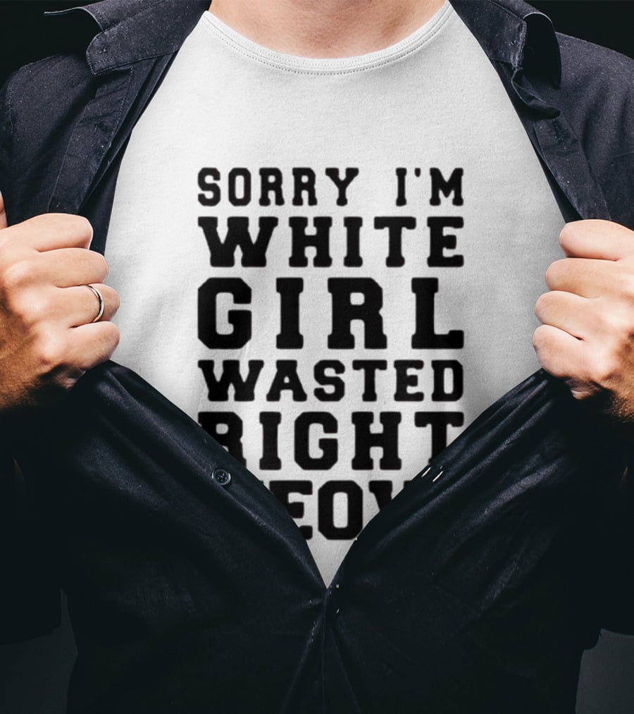 Sorry I'm White Girl Wasted Right Meow T-Shirt