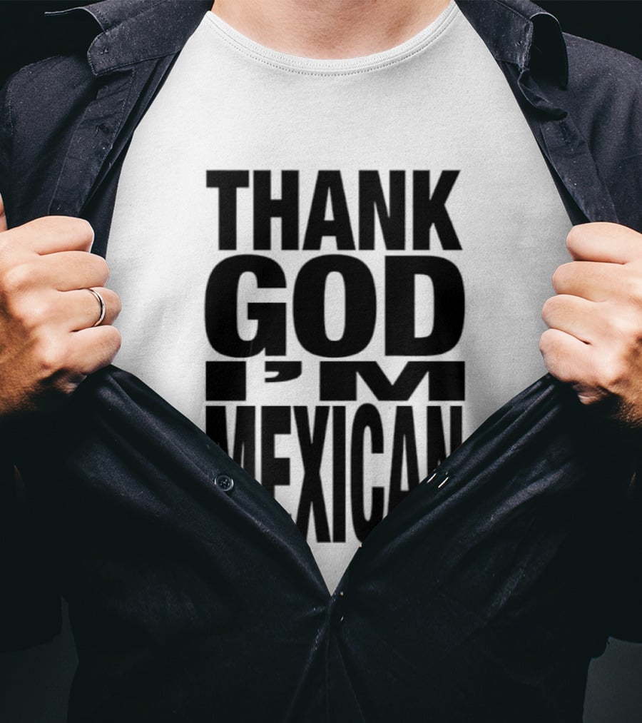 Thank God I'm Mexican T-Shirt