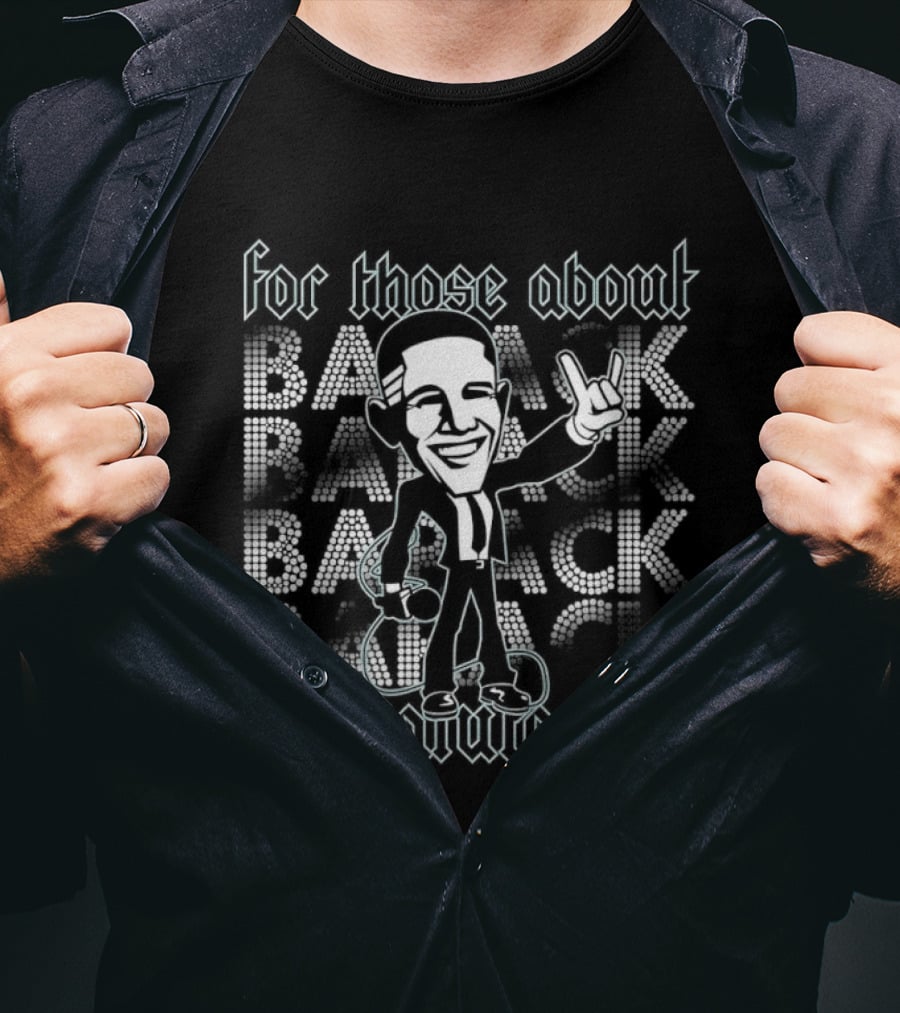 Barack Obama For Those About Back We Salute You Rock T-Shirt