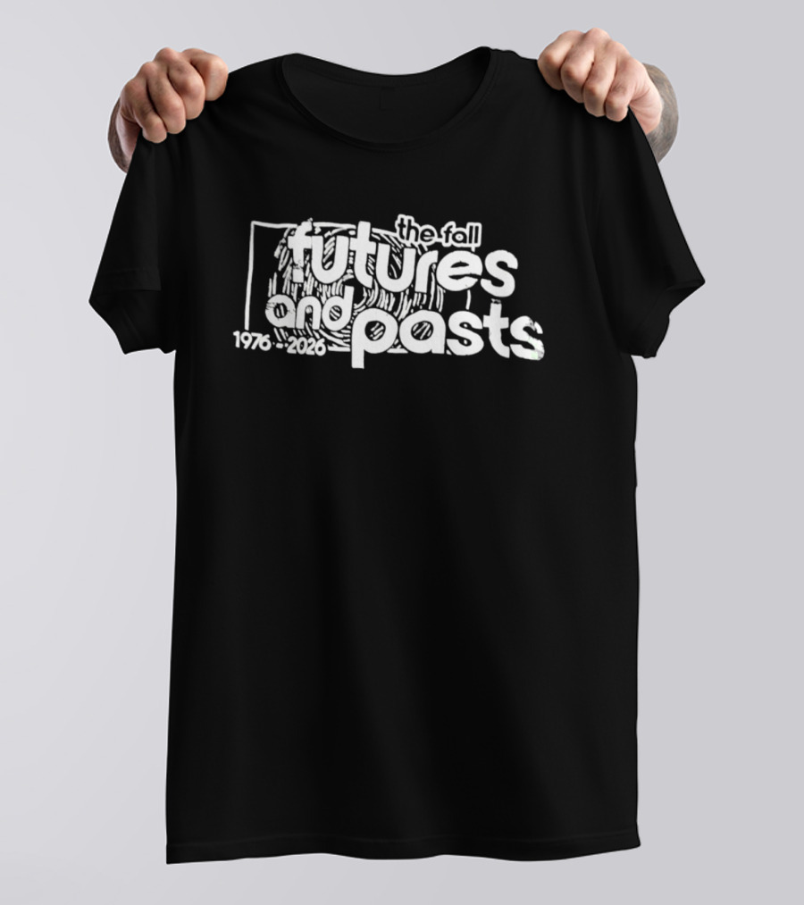 The Fall Futures And Pasts 1976 2026 T-Shirt