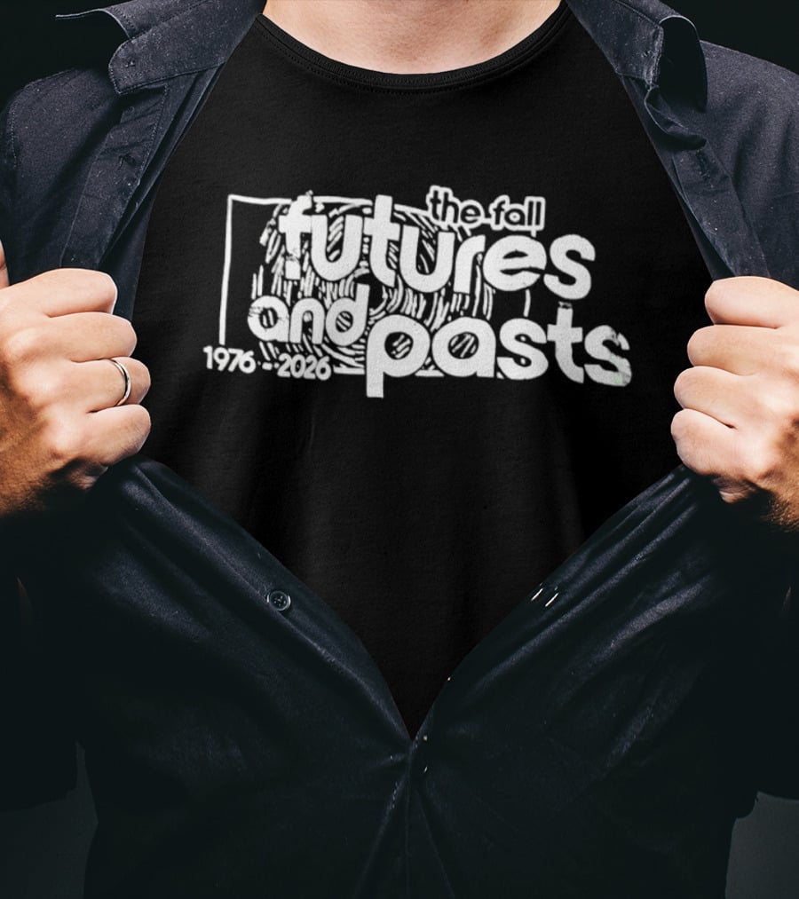 The Fall Futures And Pasts 1976 2026 T-Shirt