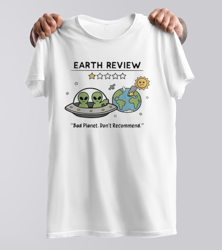 Earth Review Aliens Bad Planet Don't Recommend Humorous Sci Fi Space T-Shirt