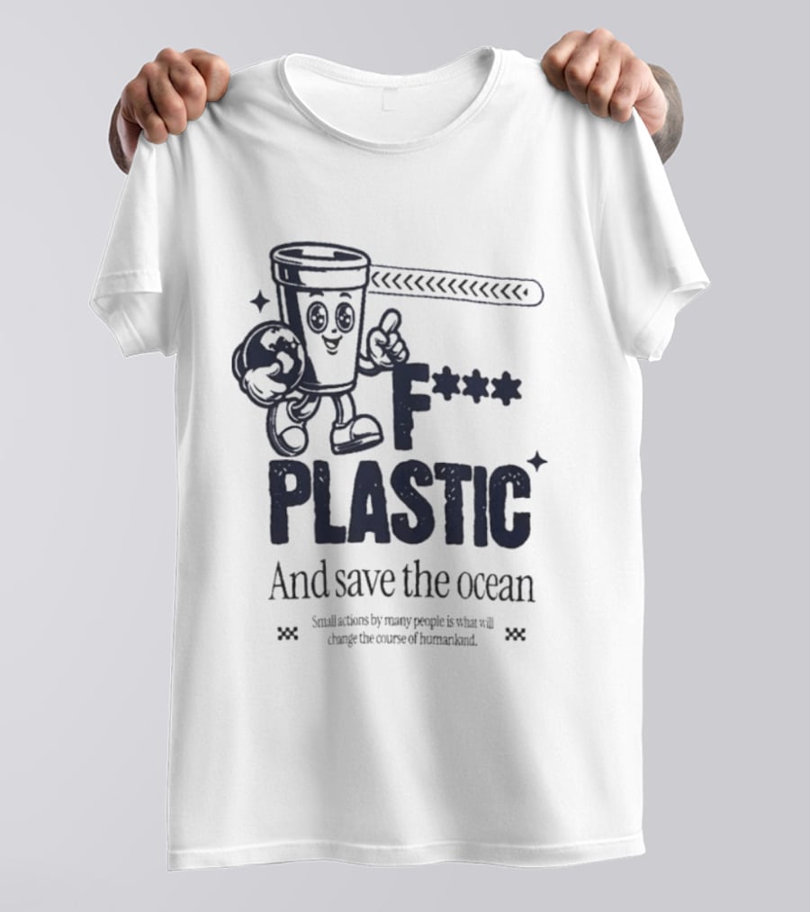 F*** Plastic And Save The Ocean Small Actions By Many People T-Shirt
