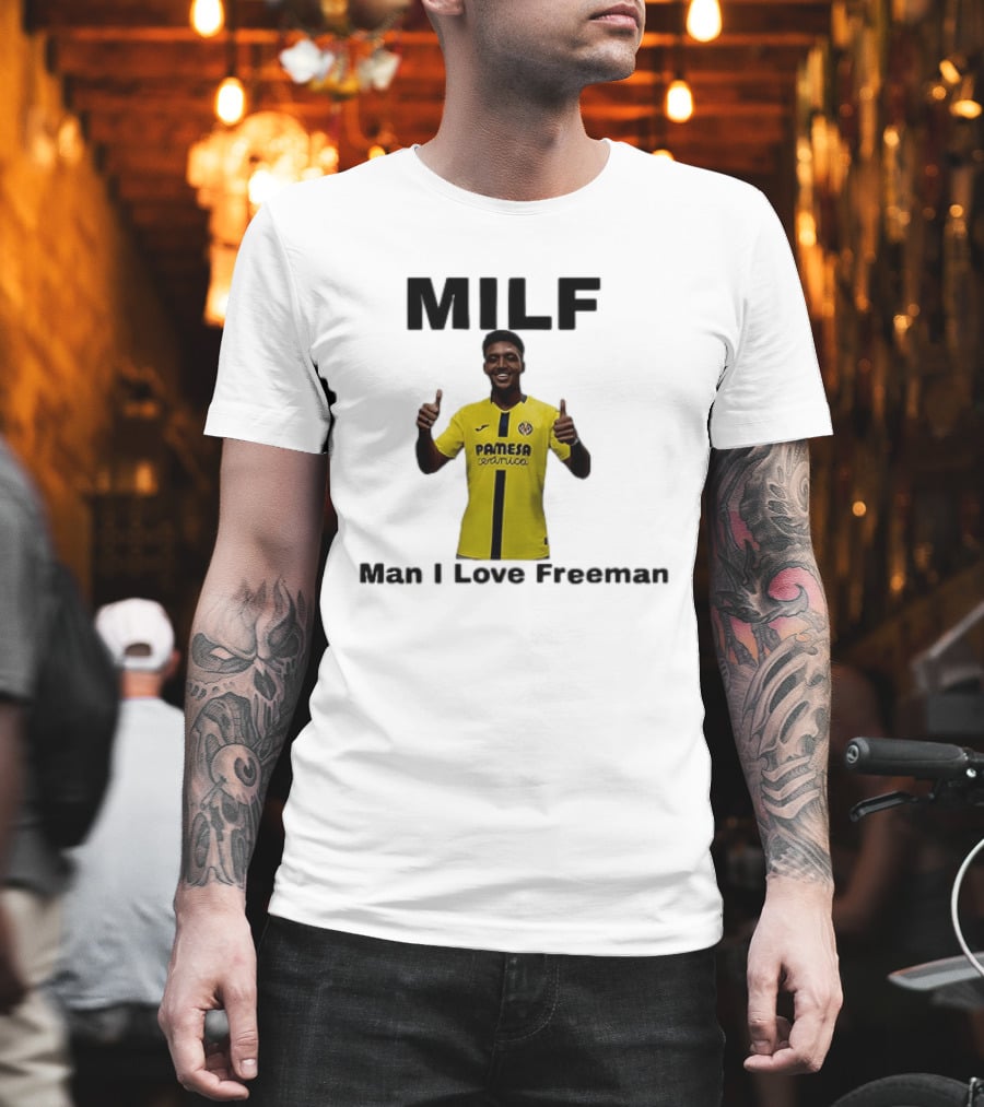 Kiko Femenia Villarreal CF MILF Man I Love Freeman T-Shirt