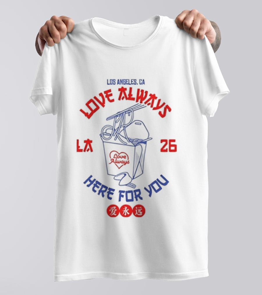 Love Always Los Angeles 26 Here For You Takeout Noodles Fortune Cookie T-Shirt