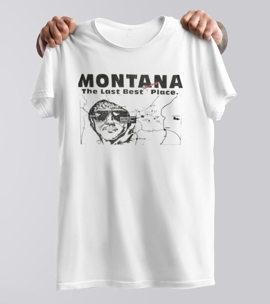 Montana The Last Best Place Map Sketch With Cabin Location And Unabomber Reference T-Shirt