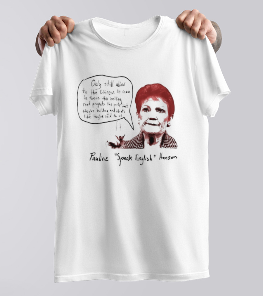 Pauline Hanson "Youth Eight" One Nation Only Still Allow The Chinese To Come T-Shirt