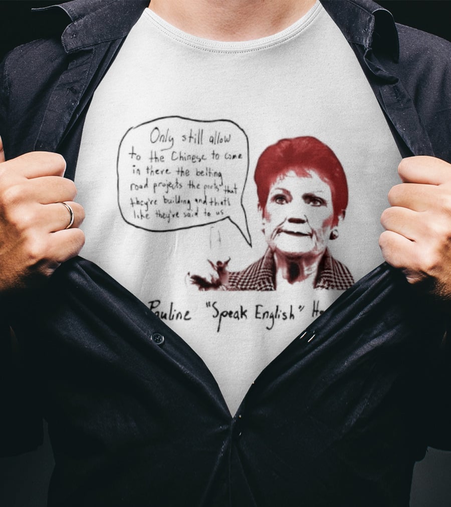 Pauline Hanson "Youth Eight" One Nation Only Still Allow The Chinese To Come T-Shirt