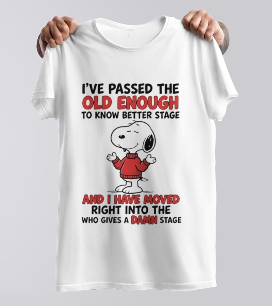 Snoopy Peanuts Passed Old Enough To Know Better Moved Into Who Gives A Damn Stage T-Shirt