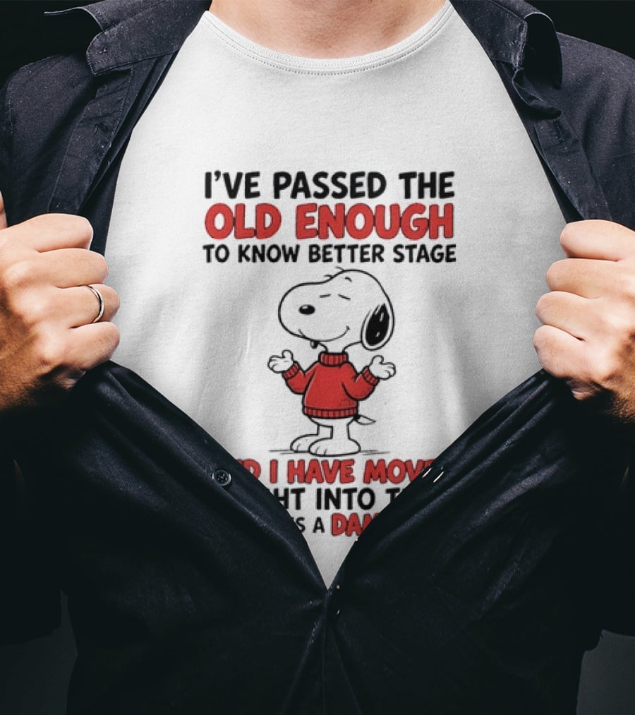 Snoopy Peanuts Passed Old Enough To Know Better Moved Into Who Gives A Damn Stage T-Shirt