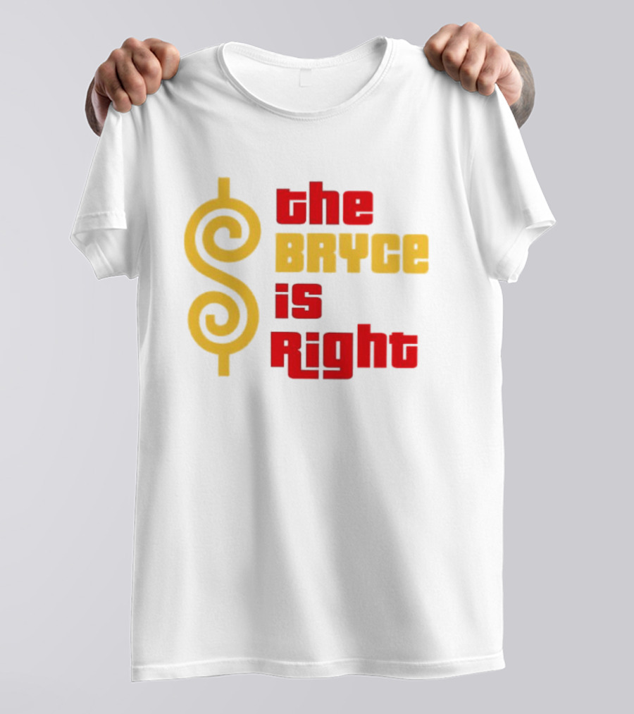 The Bryce Is Right Dollar T-Shirt