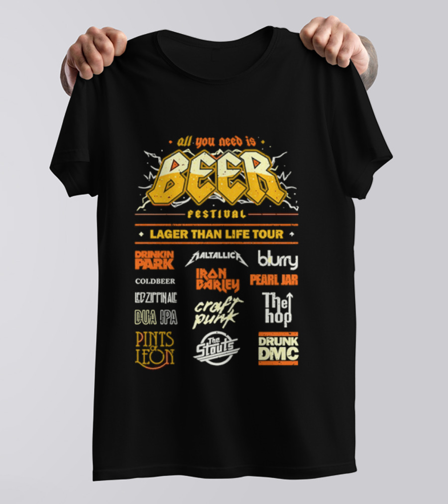 All You Need Is Beer Festival Lager Than Life Tour Punk Metallica Blur Coldbeer Ozzy Ale Daft Punk Keggy DMC T-Shirt
